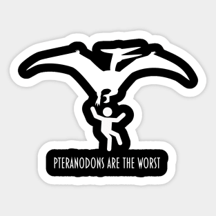 Pteranodons Are The Worst: white print Sticker